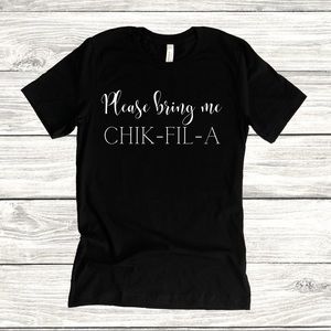Please Bring me Chik-Fil-A Shirt